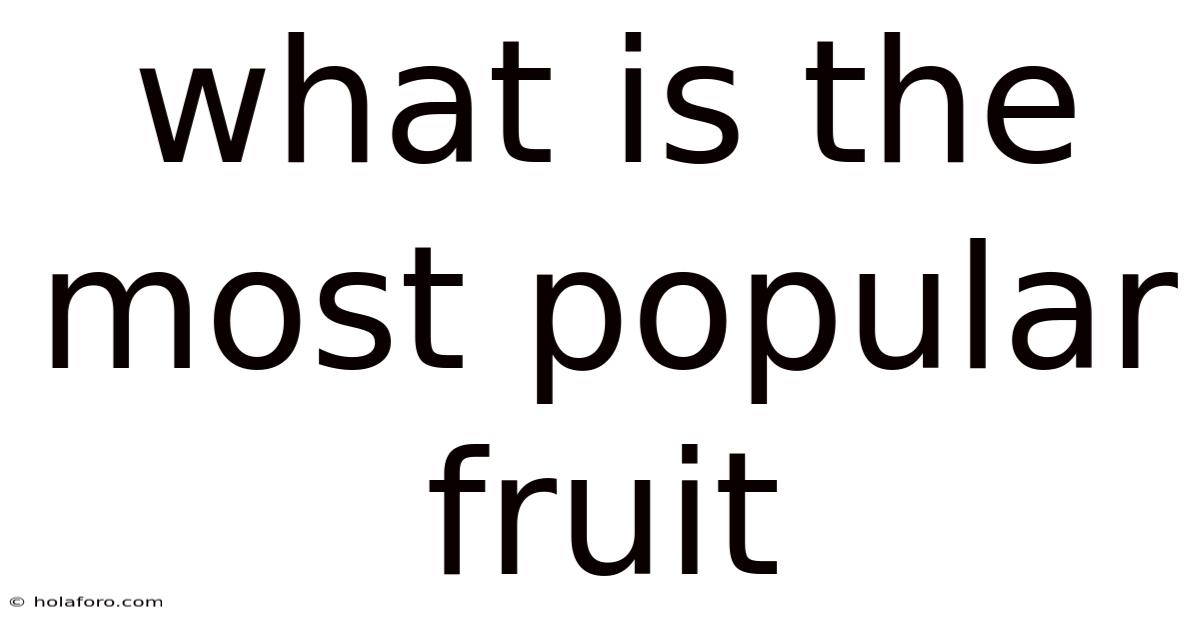 What Is The Most Popular Fruit