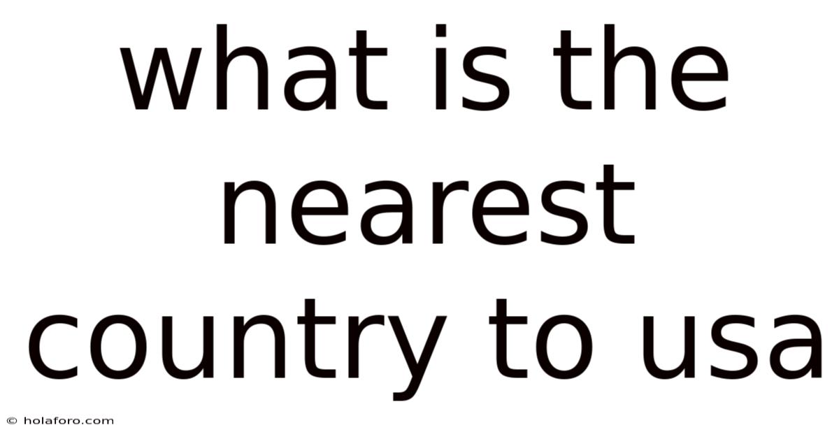 What Is The Nearest Country To Usa