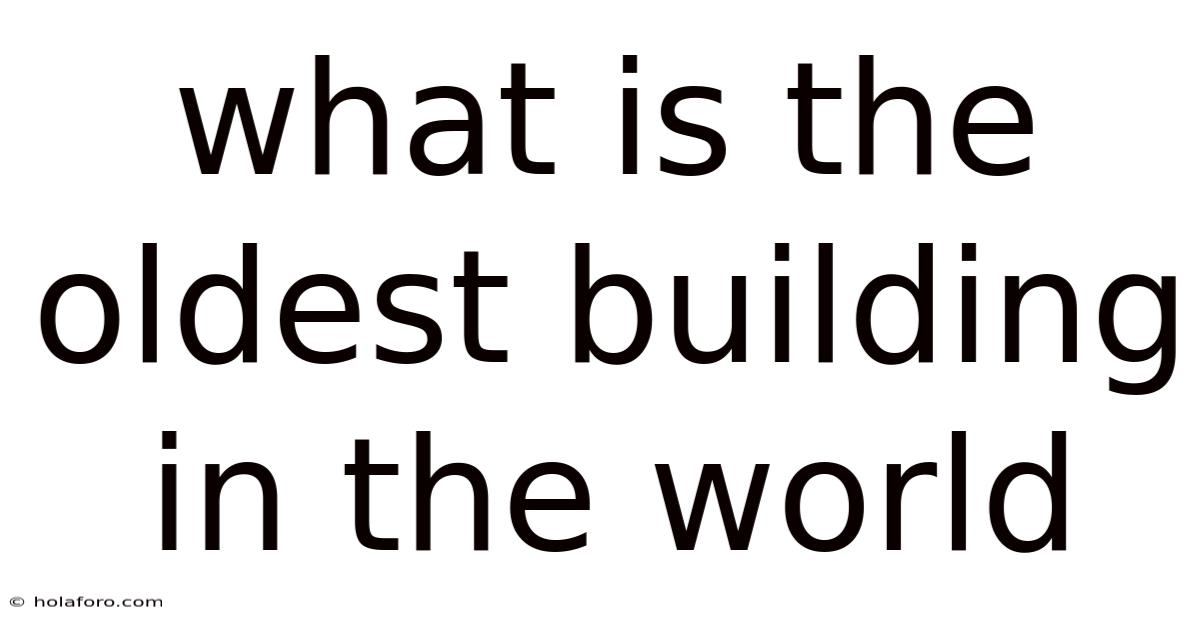 What Is The Oldest Building In The World