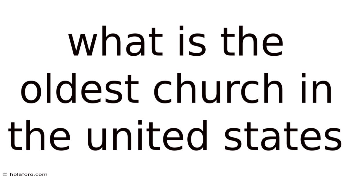 What Is The Oldest Church In The United States