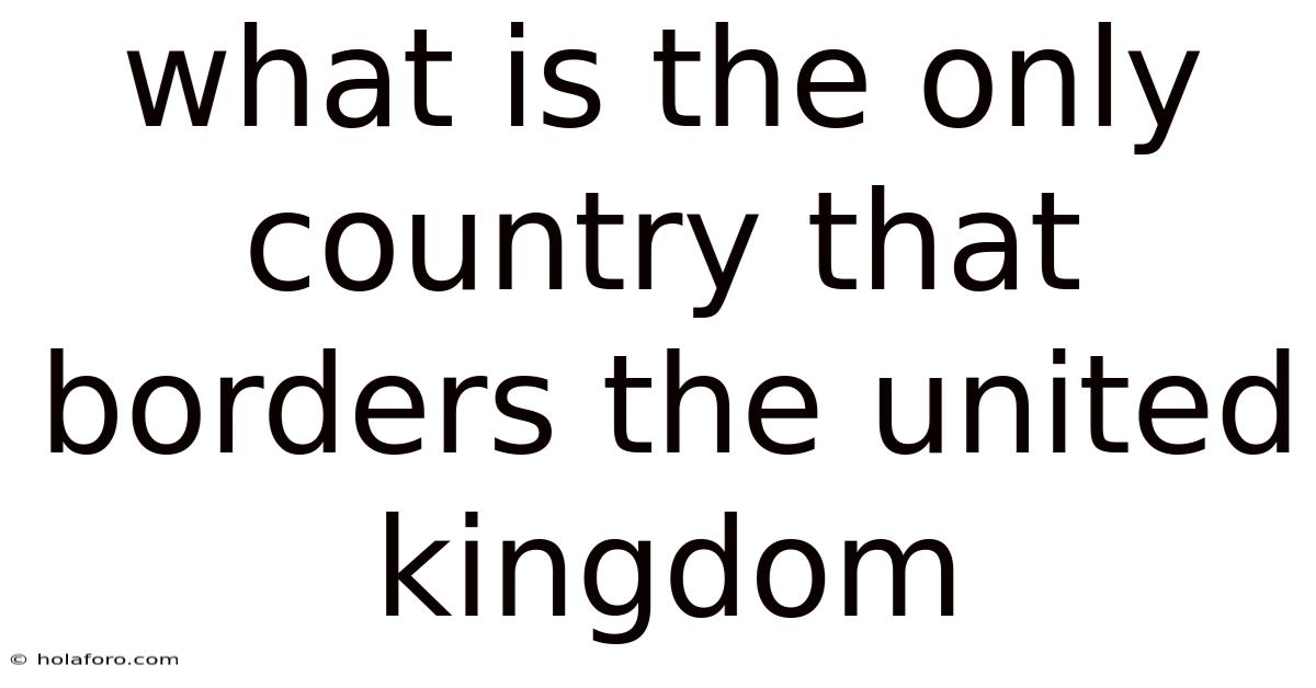 What Is The Only Country That Borders The United Kingdom