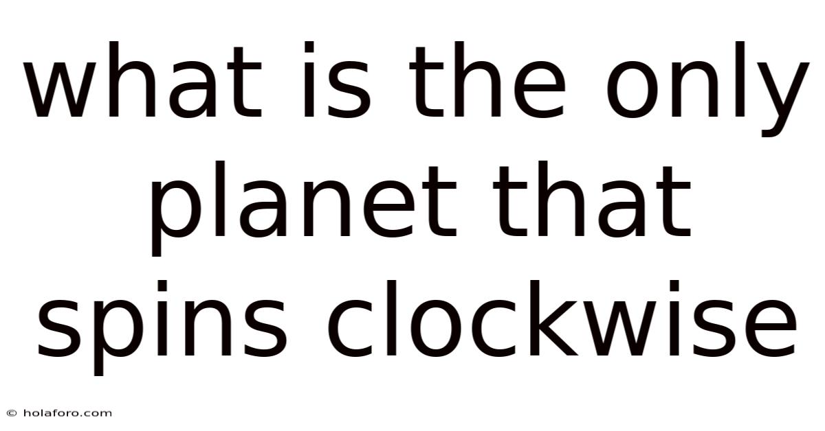 What Is The Only Planet That Spins Clockwise