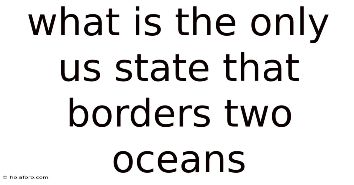 What Is The Only Us State That Borders Two Oceans
