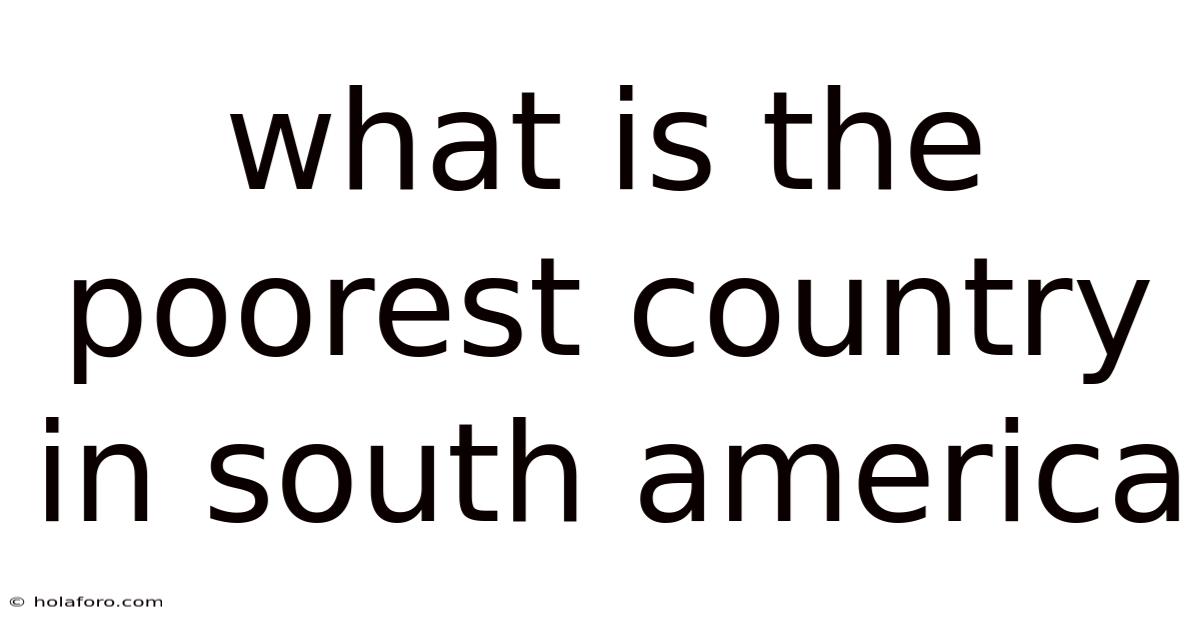 What Is The Poorest Country In South America