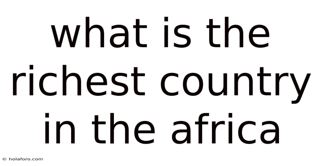 What Is The Richest Country In The Africa