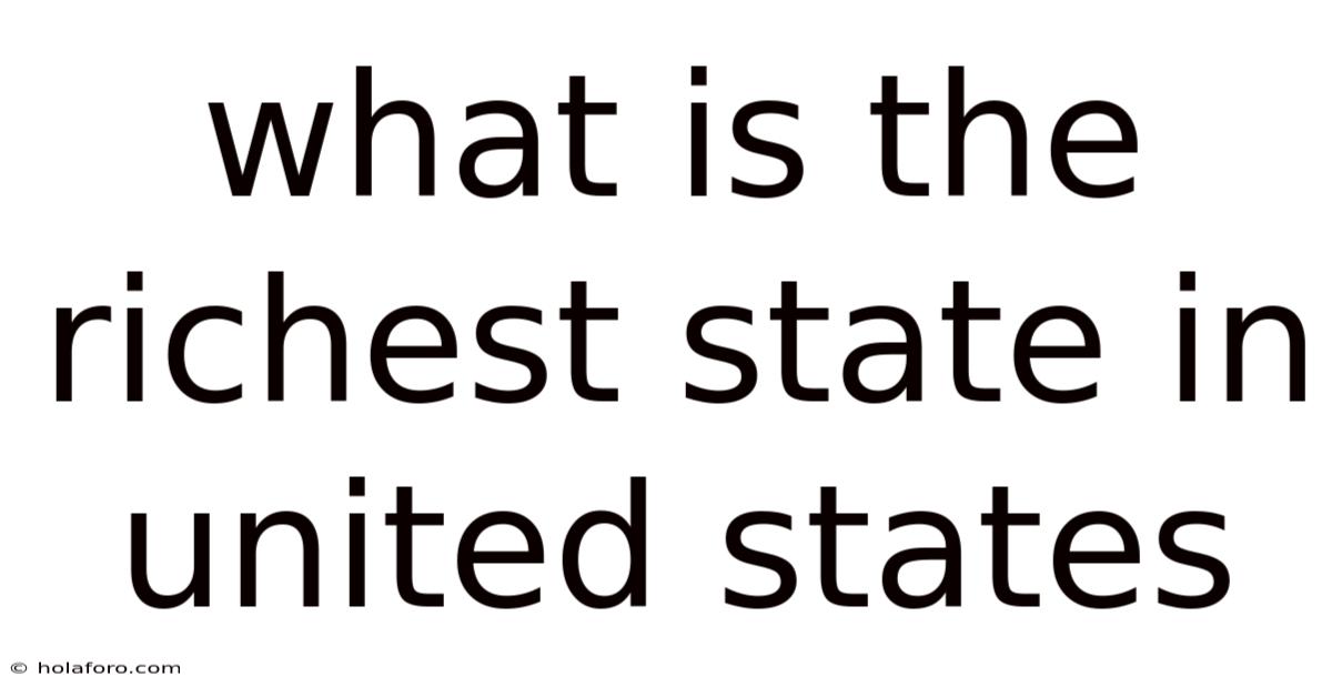 What Is The Richest State In United States