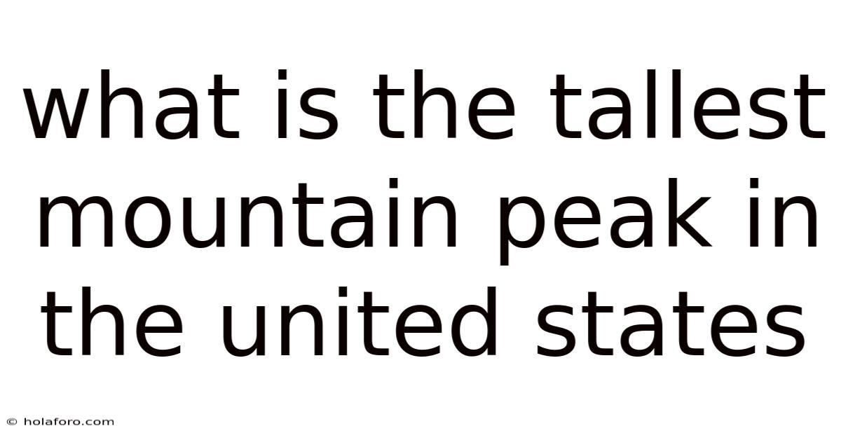 What Is The Tallest Mountain Peak In The United States