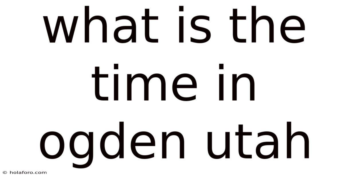 What Is The Time In Ogden Utah