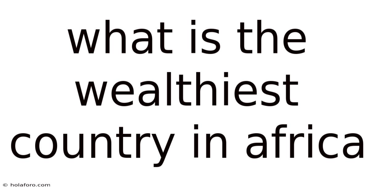 What Is The Wealthiest Country In Africa