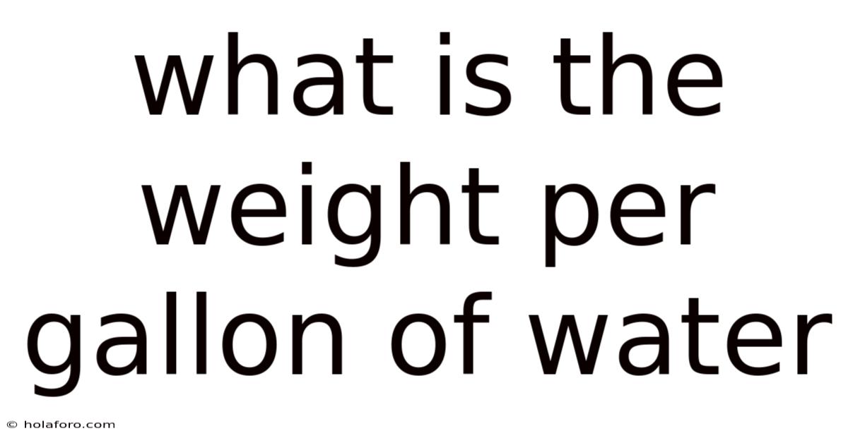 What Is The Weight Per Gallon Of Water