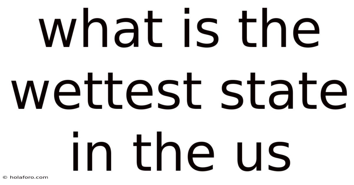 What Is The Wettest State In The Us