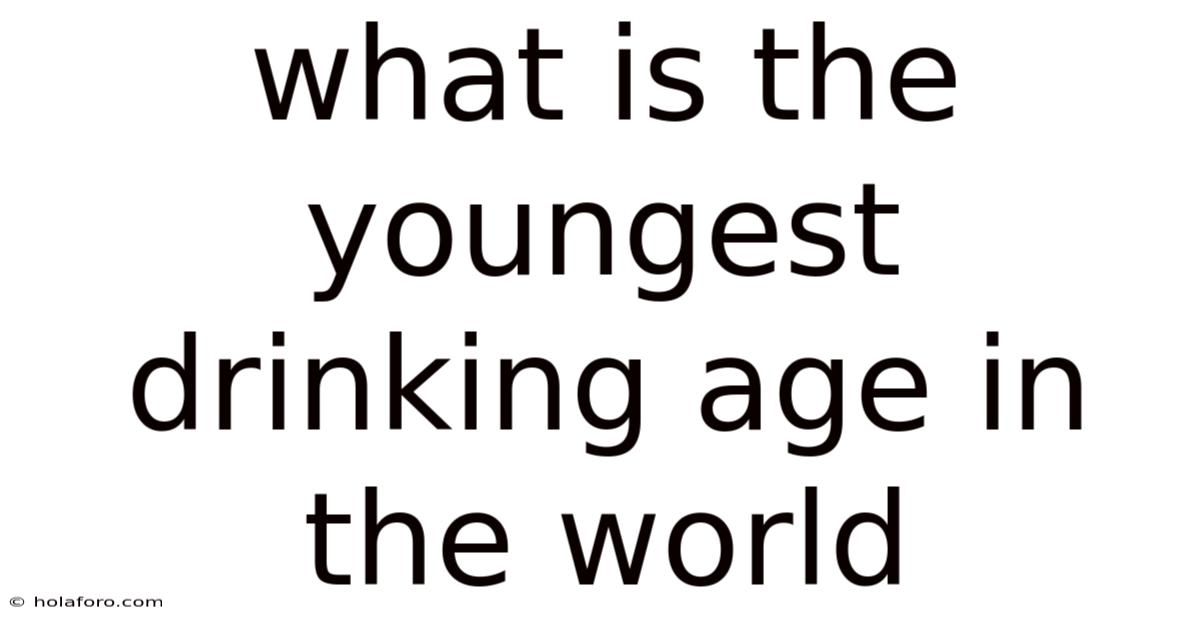What Is The Youngest Drinking Age In The World