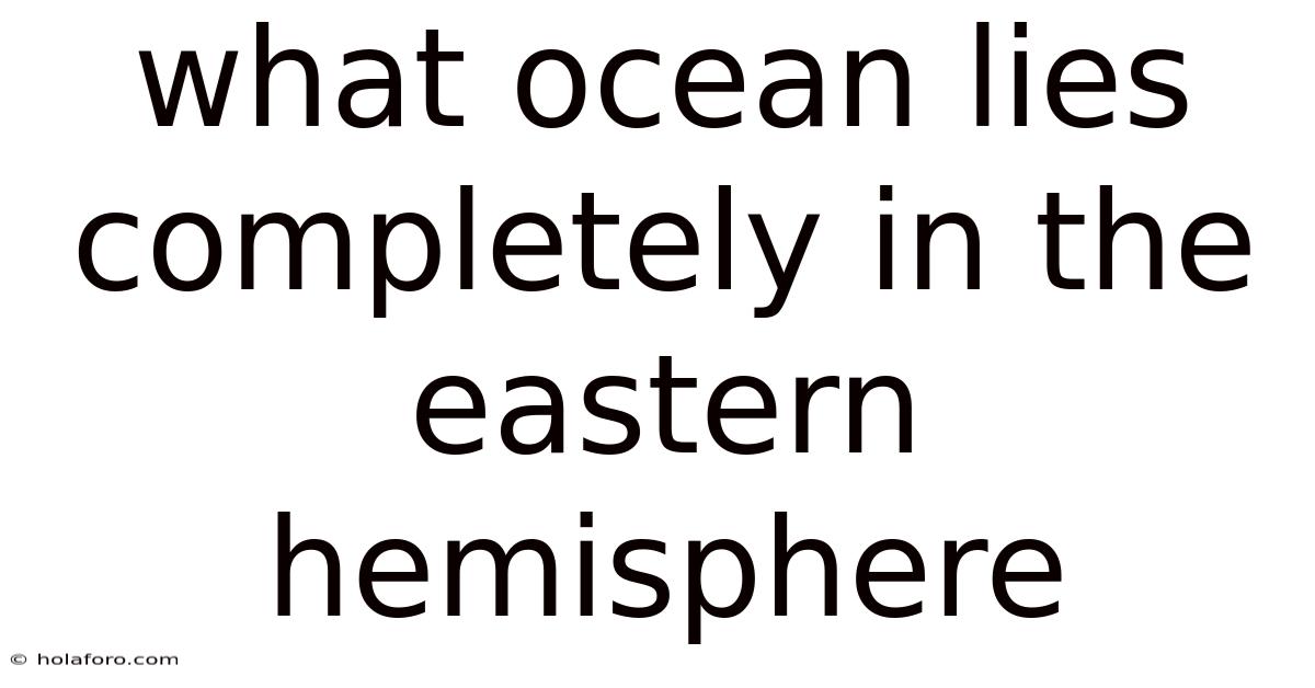 What Ocean Lies Completely In The Eastern Hemisphere