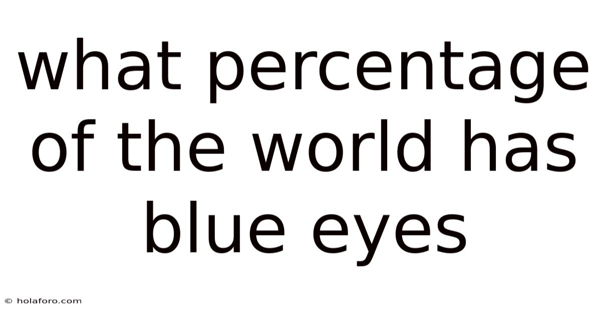 What Percentage Of The World Has Blue Eyes