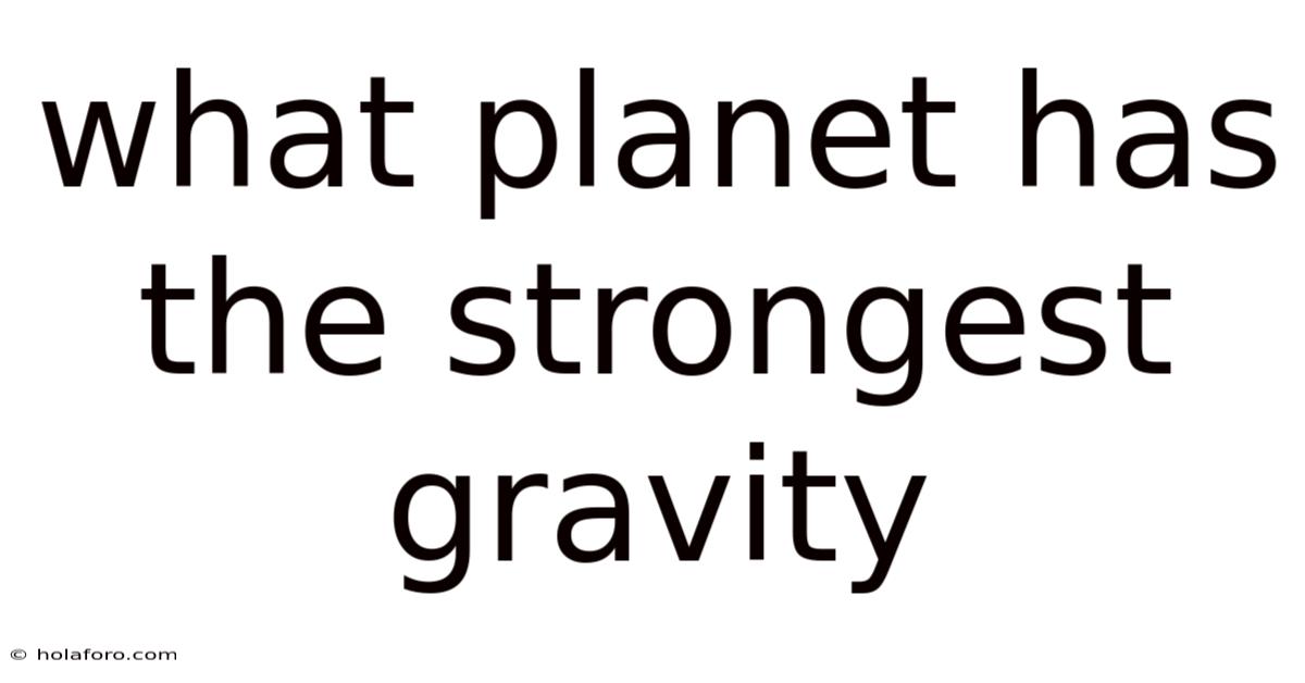 What Planet Has The Strongest Gravity