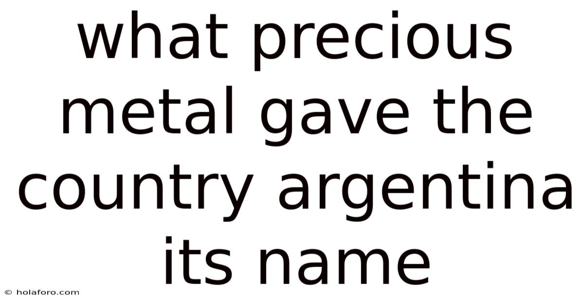 What Precious Metal Gave The Country Argentina Its Name
