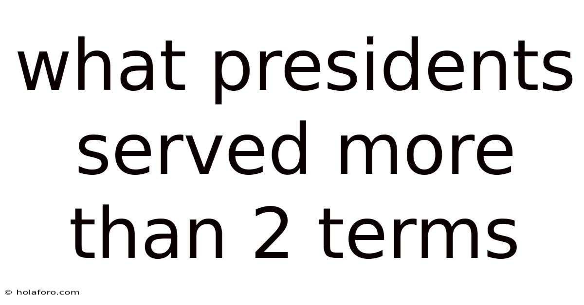 What Presidents Served More Than 2 Terms