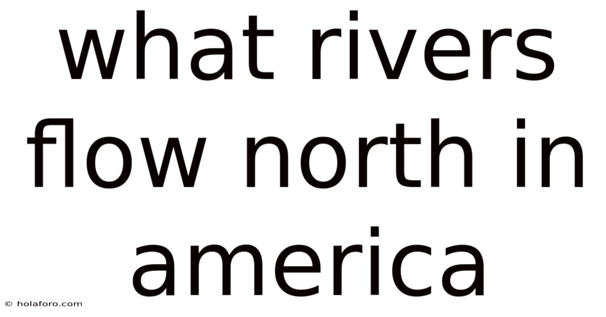 What Rivers Flow North In America