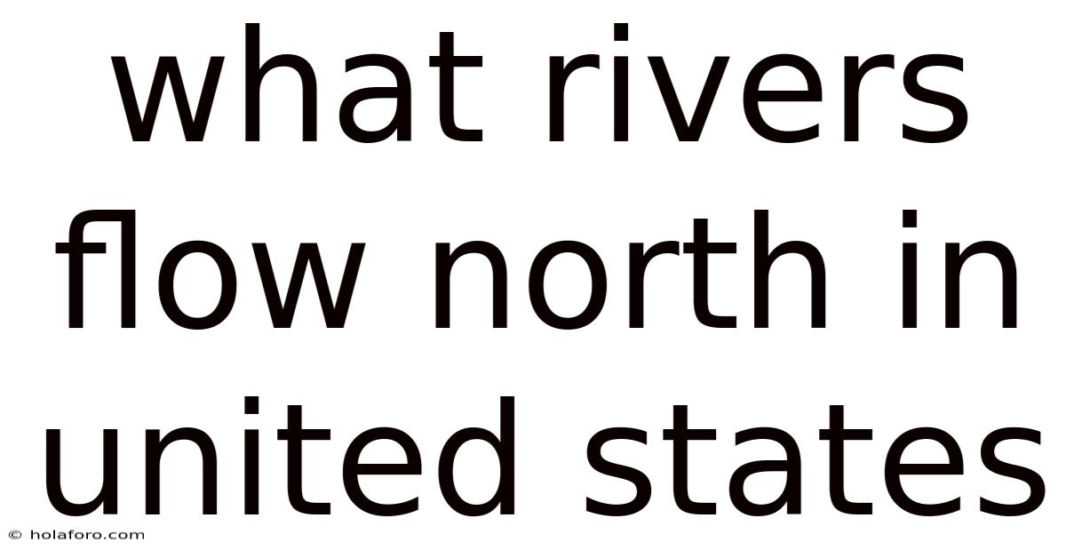 What Rivers Flow North In United States