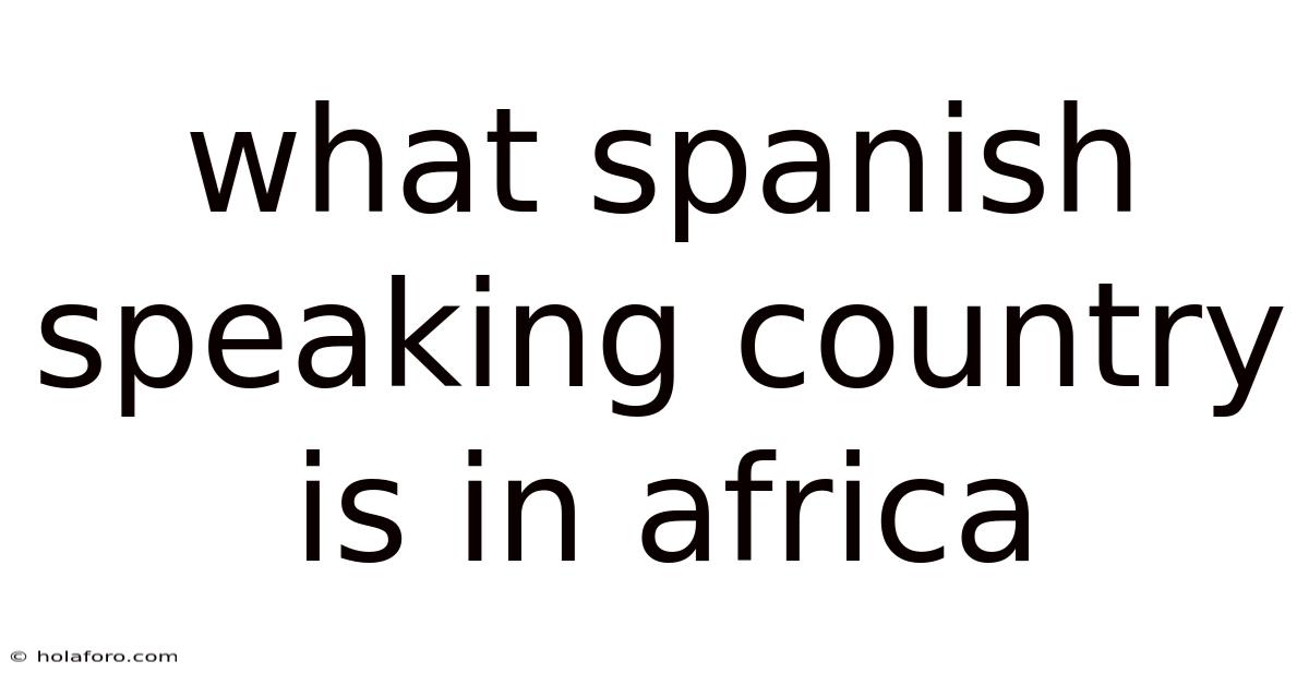 What Spanish Speaking Country Is In Africa