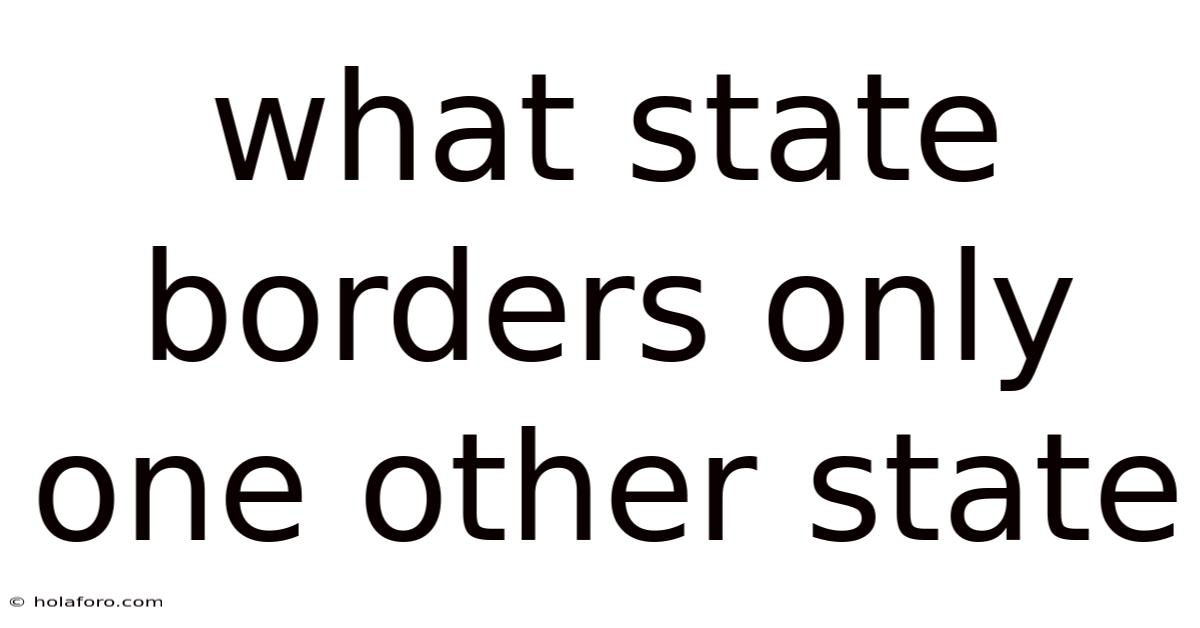 What State Borders Only One Other State