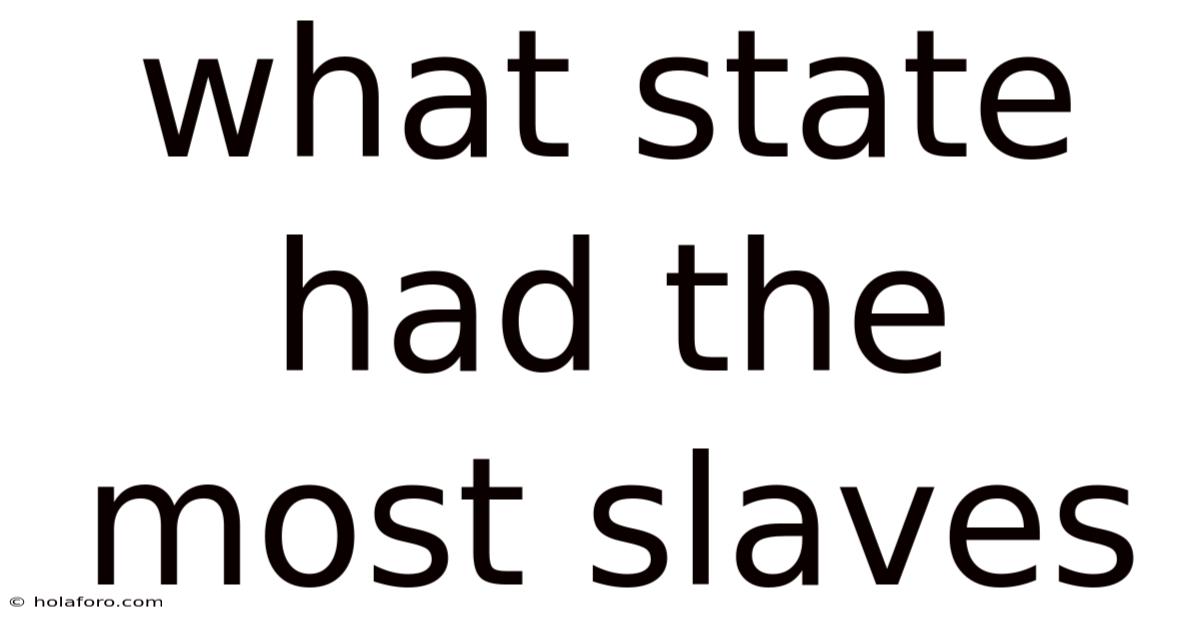 What State Had The Most Slaves