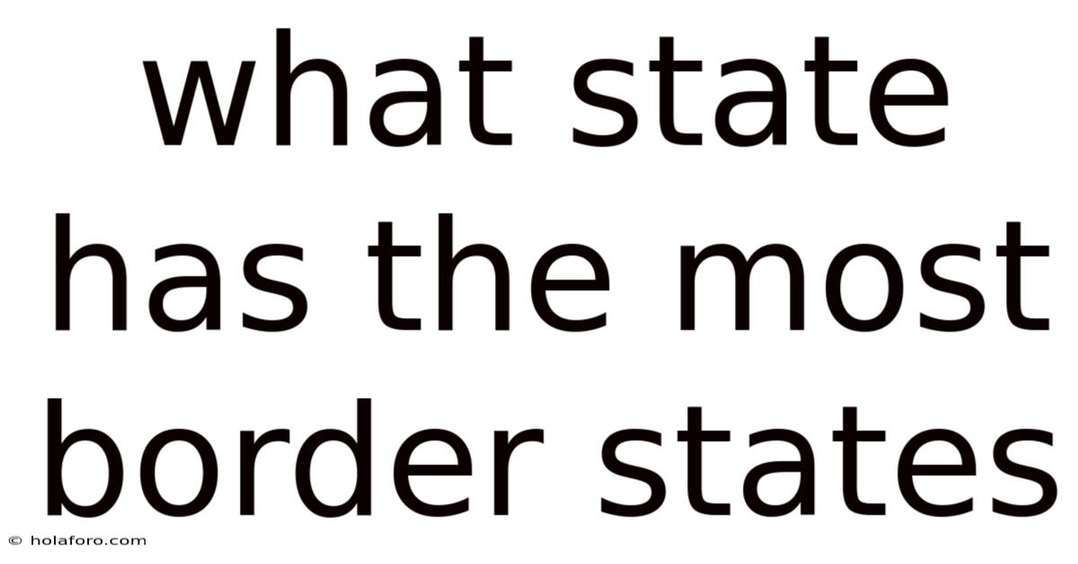 What State Has The Most Border States