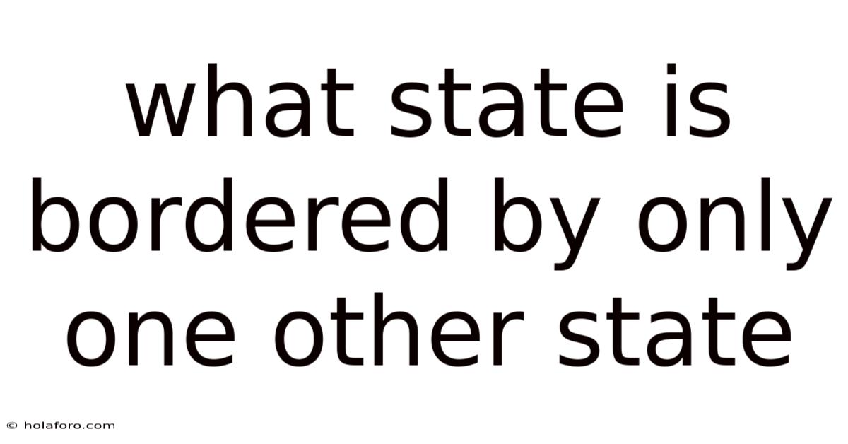 What State Is Bordered By Only One Other State