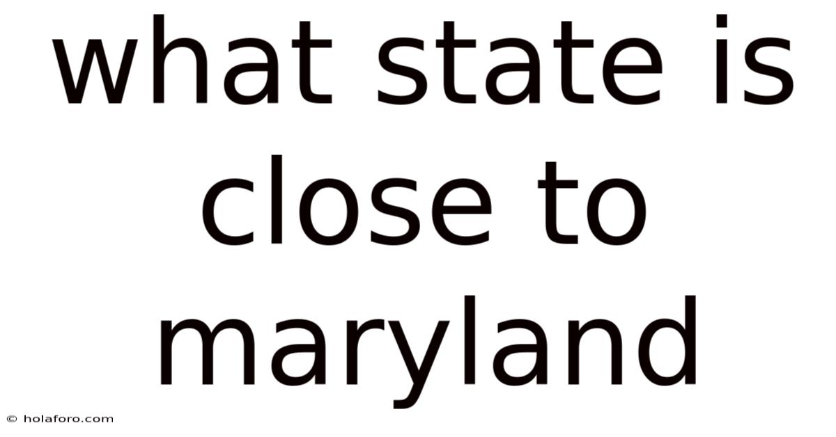 What State Is Close To Maryland