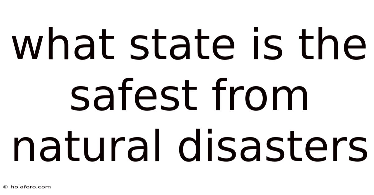 What State Is The Safest From Natural Disasters