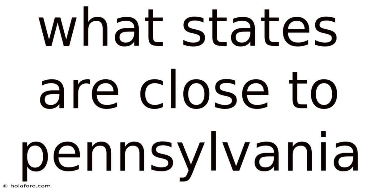 What States Are Close To Pennsylvania