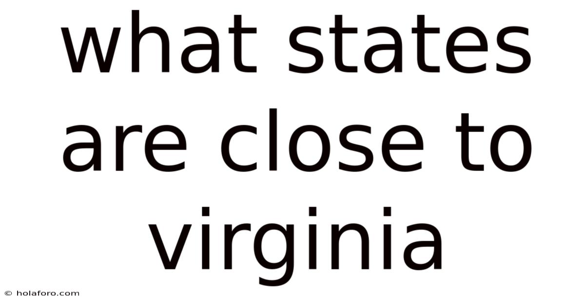 What States Are Close To Virginia