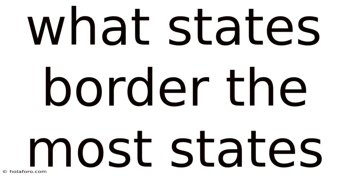 What States Border The Most States