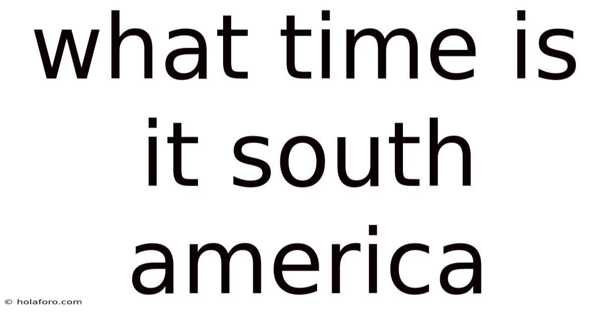 What Time Is It South America