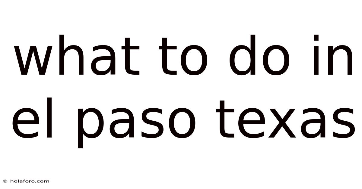 What To Do In El Paso Texas
