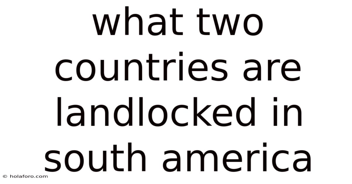 What Two Countries Are Landlocked In South America