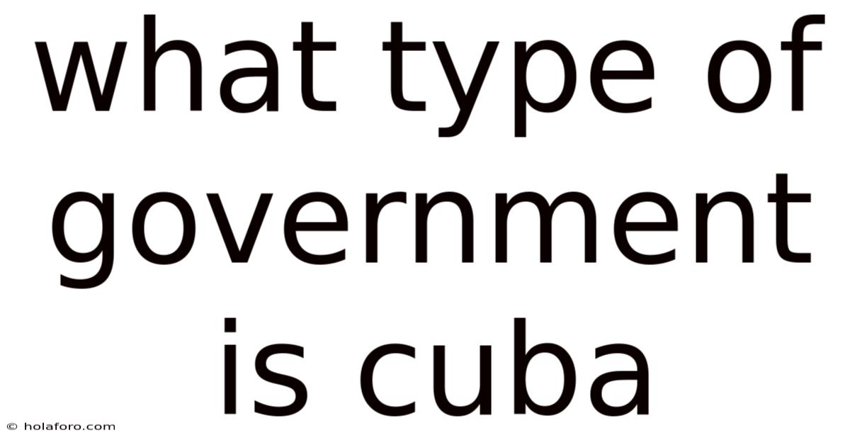 What Type Of Government Is Cuba