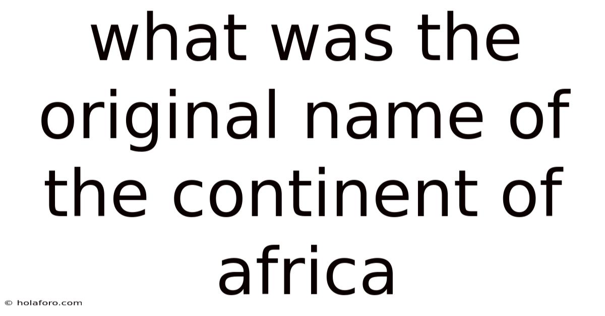 What Was The Original Name Of The Continent Of Africa