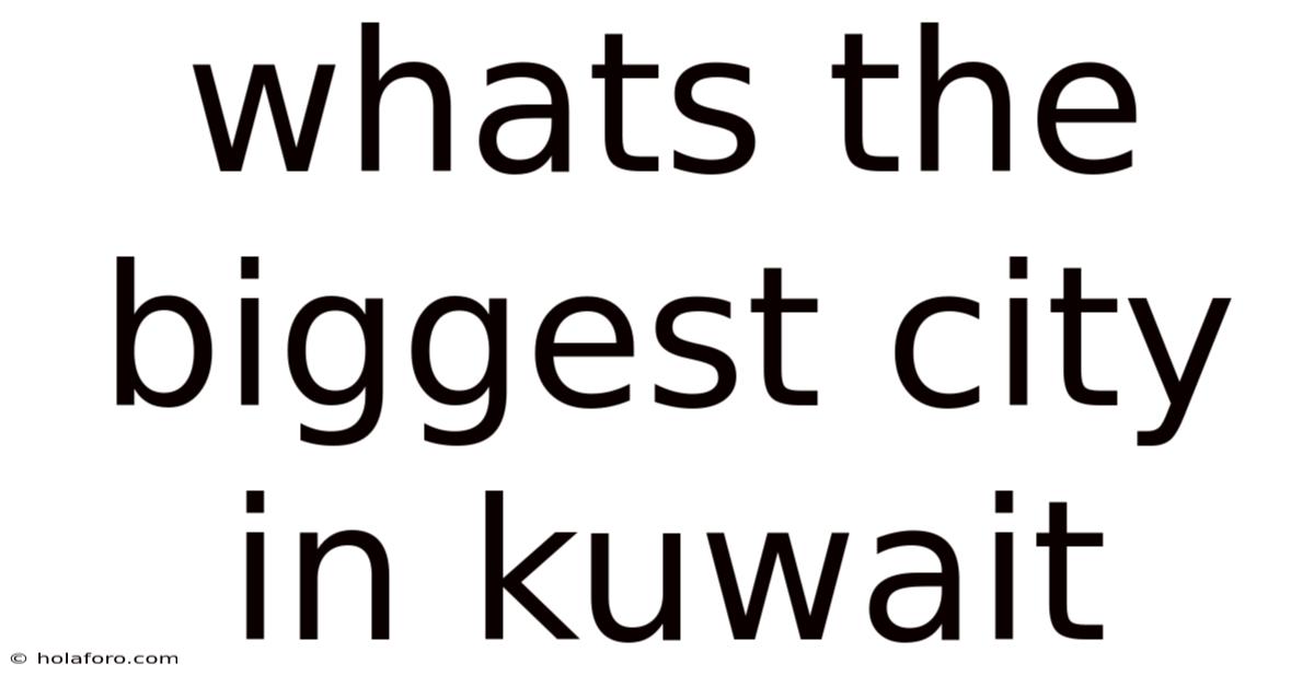 Whats The Biggest City In Kuwait