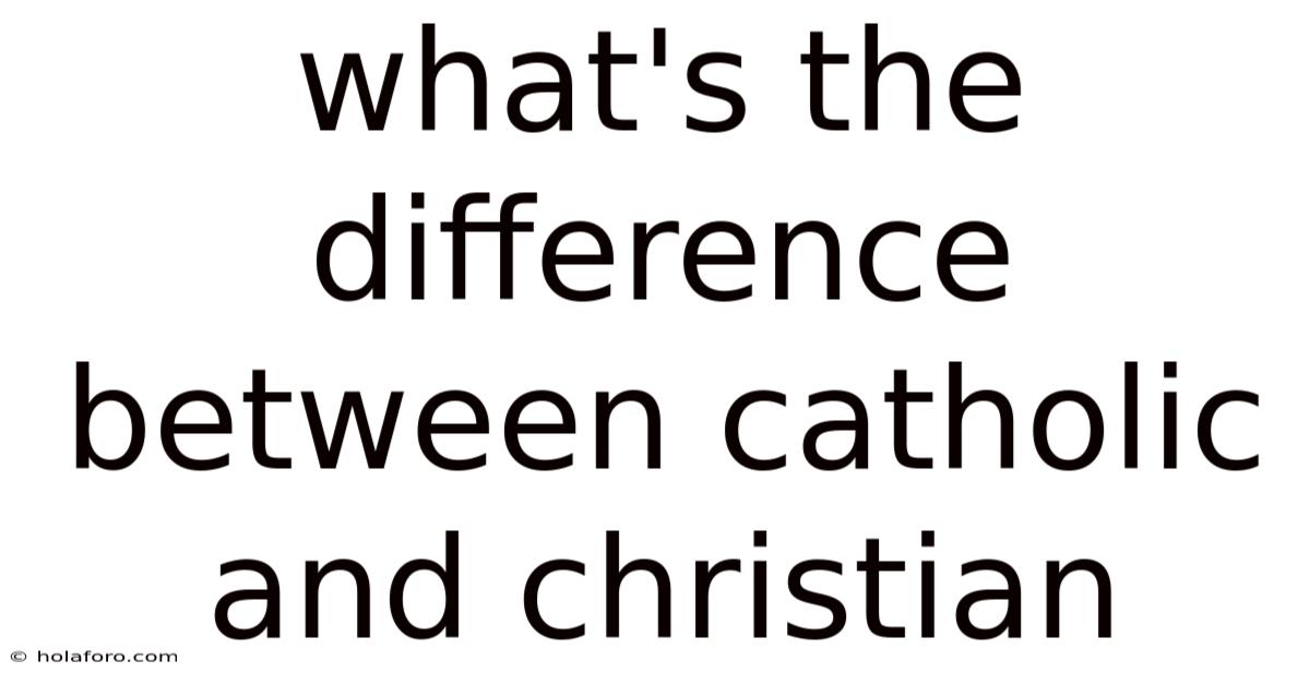 What's The Difference Between Catholic And Christian