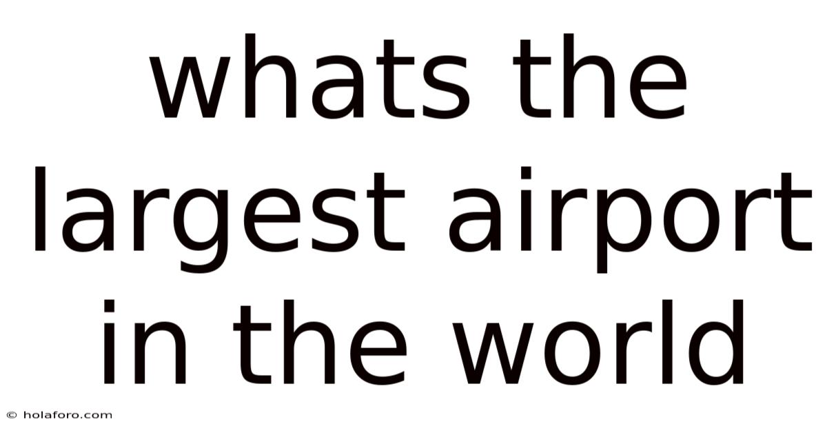 Whats The Largest Airport In The World