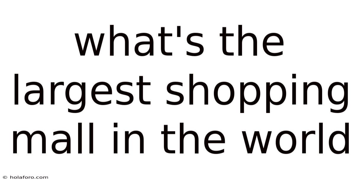 What's The Largest Shopping Mall In The World