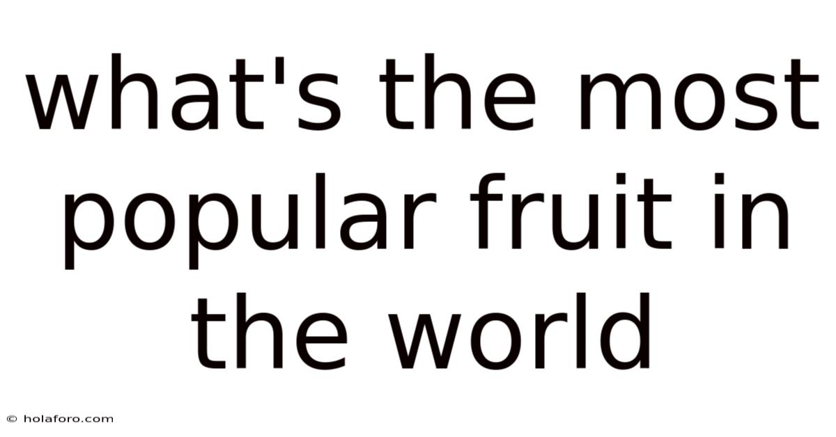 What's The Most Popular Fruit In The World