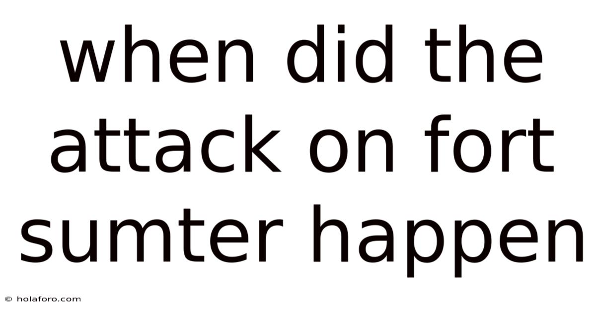 When Did The Attack On Fort Sumter Happen