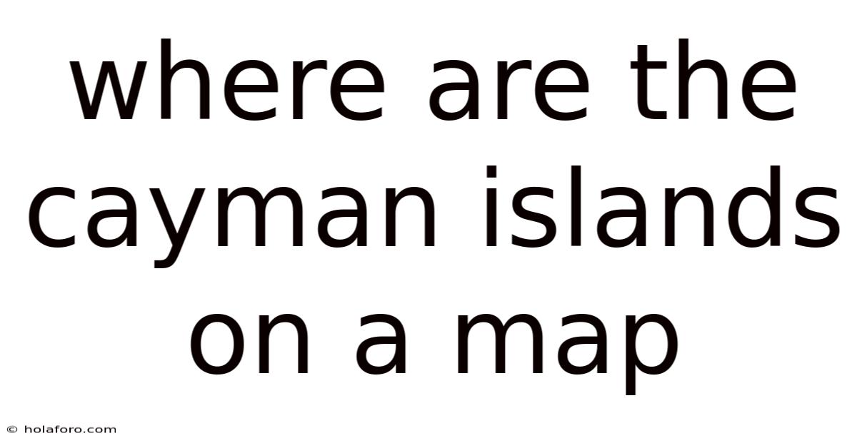 Where Are The Cayman Islands On A Map