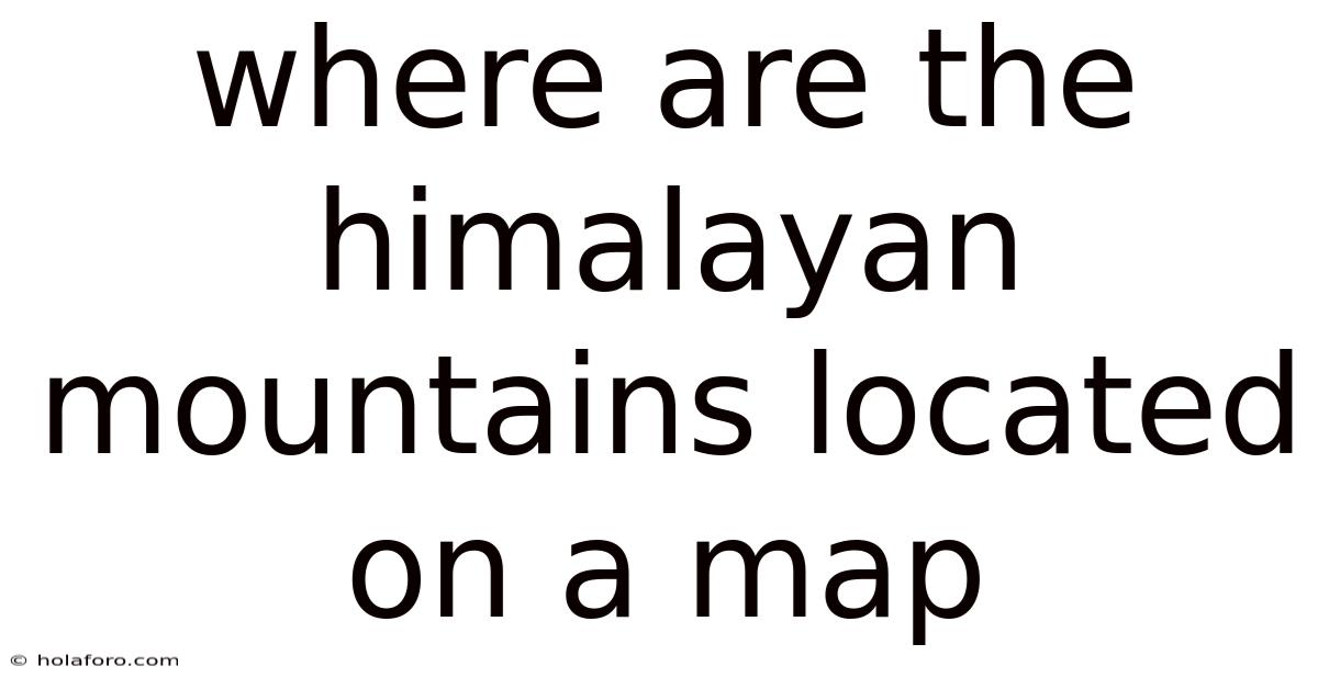 Where Are The Himalayan Mountains Located On A Map