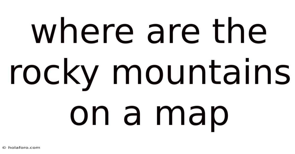 Where Are The Rocky Mountains On A Map