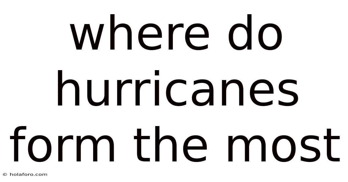 Where Do Hurricanes Form The Most