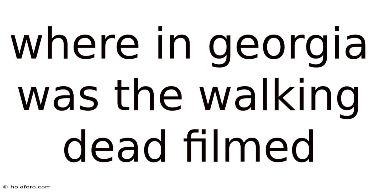 Where In Georgia Was The Walking Dead Filmed
