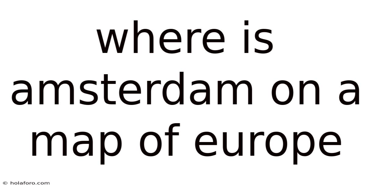 Where Is Amsterdam On A Map Of Europe